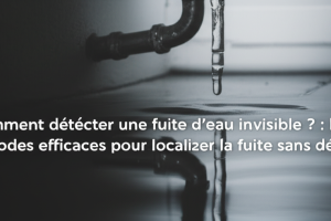 Comment détecter une fuite d’eau invisible ? : les méthodes efficaces pour localiser la fuite sans dégâts